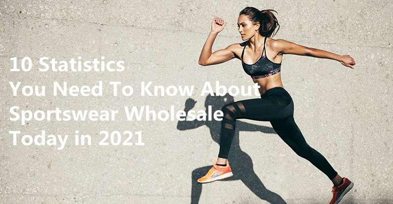 10 Statistics You Need To Know About Sportswear Wholesale Today in 2021